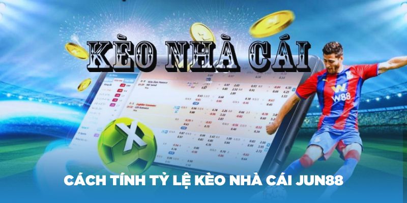 Cách tính tỷ lệ kèo nhà cái Jun88