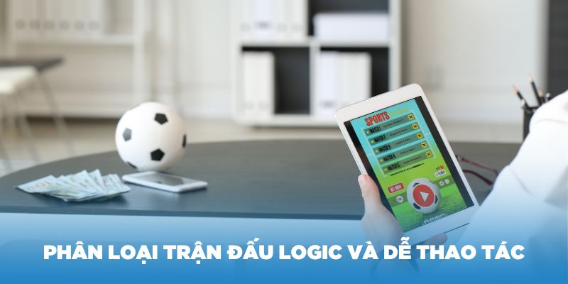 Phân loại trận đấu logic và dễ thao tác