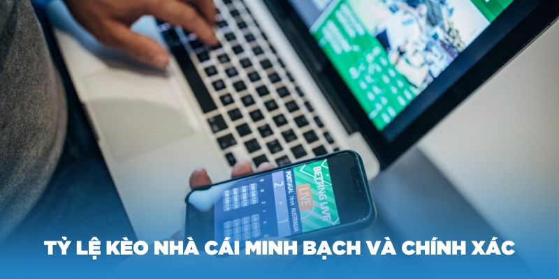 Tỷ lệ kèo nhà cái minh bạch và chính xác