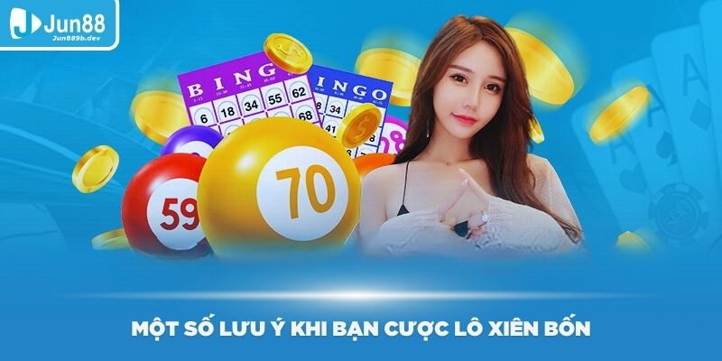 Một số lưu ý khi bạn cược lô xiên bốn