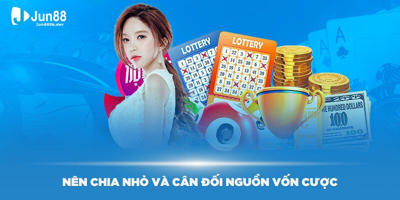 Nên chia nhỏ và cân đối nguồn vốn cược của mình