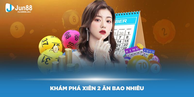 Xiên 2 ăn bao nhiêu? Vấn đề này được khá đông người chơi quan tâm.