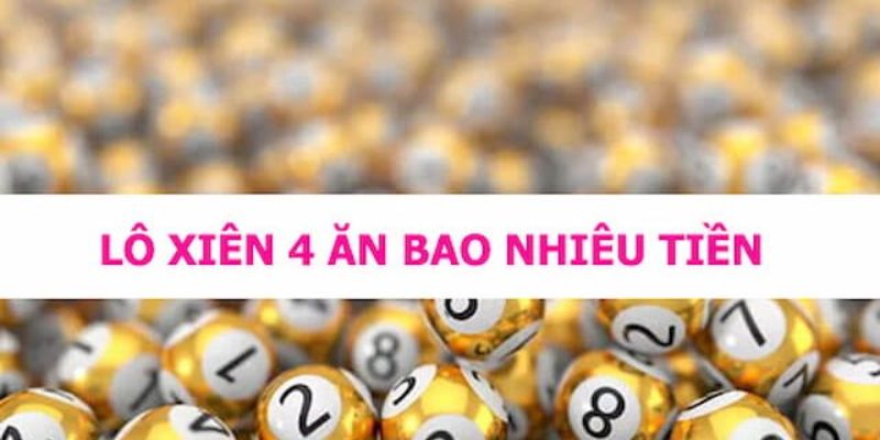 Xiên 4 ăn bao nhiêu nghĩa là gì?